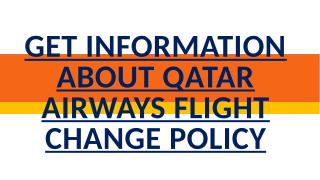 Get Information about Qatar Airways Flight Change Policy.pptx