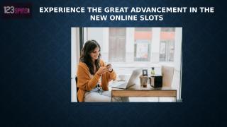 Experience the Great Advancement in the New Online Slots.pptx