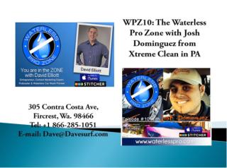 WPZ10 The Waterless Pro Zone with Josh Dominguez from Xtreme Clean in PA.docx