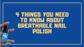 4 Things You Need To Know About Breathable Nail Polish.ppt